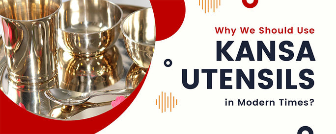 Why Should We Use Kansa Utensils In Modern Times?